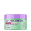 b.fresh Don’t Hate, Exfoliate Body Scrub 200 ml